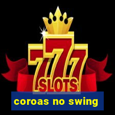 coroas no swing